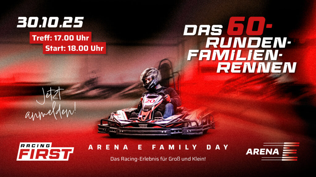 Werbebanner für den RACING FIRST ARENA E FAMILY DAY am 30.10.25. Es zeigt einen Rennfahrer in einem Kart, der auf einer rot beleuchteten Strecke fährt, und kündigt DAS 60-RUNDEN-FAMILIEN-RENNEN an. Treffpunkt ist um 17:00 Uhr, Start um 18:00 Uhr. Die Aufforderung lautet: 'Jetzt anmelden!'